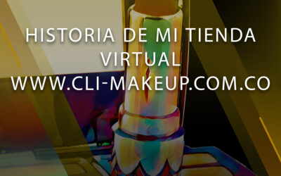 Historia de mi tienda Virtual www.cli-makeup.com.co