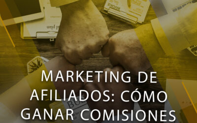 MARKETING DE AFILIADOS: CÓMO GANAR COMISIONES