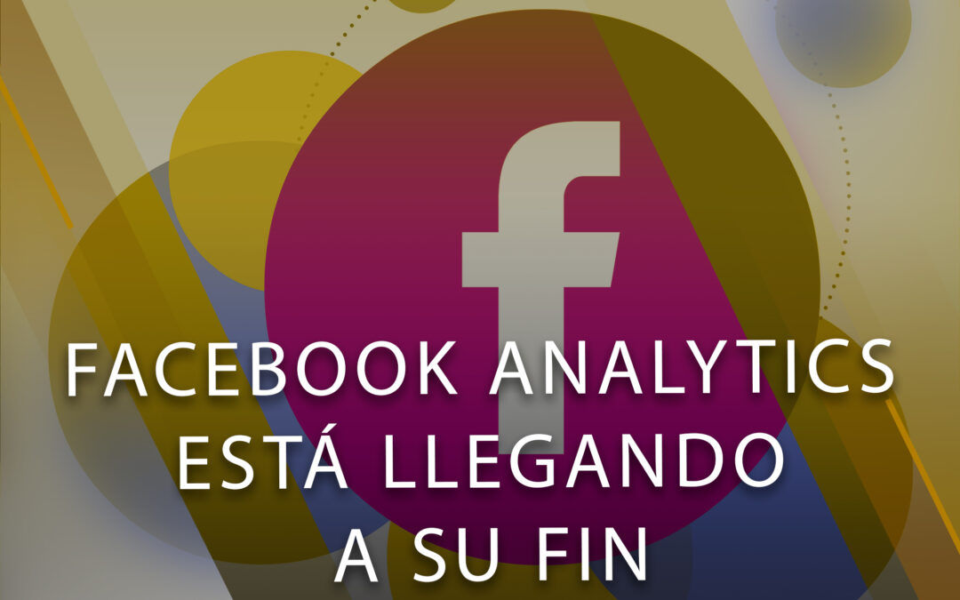 Facebook Analytics está llegando a su fin