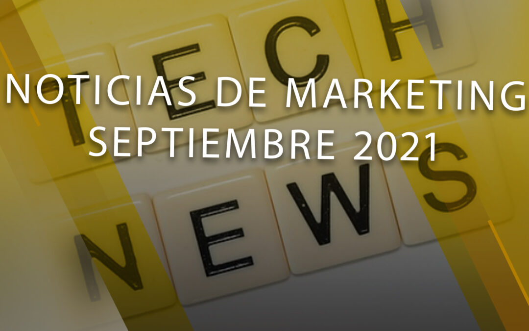 Noticias de marketing Septiembre 2021